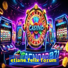 etiane felix forum